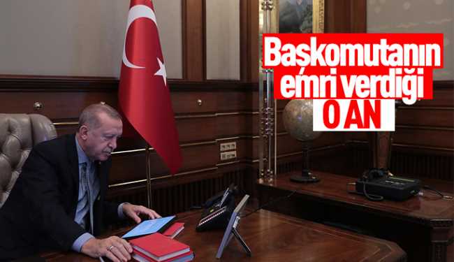 Başkan Erdoğan operasyon emrini böyle verdi