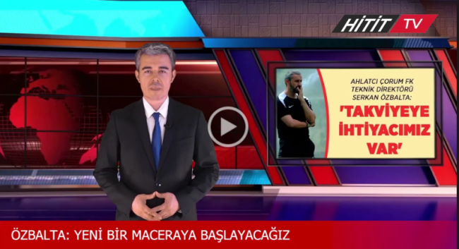 Çorum FK'nın hocası  Serkan Özbalta Takviyeye ihtiyacımız var