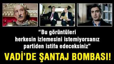 Vadi'de Şantaj Bombası!