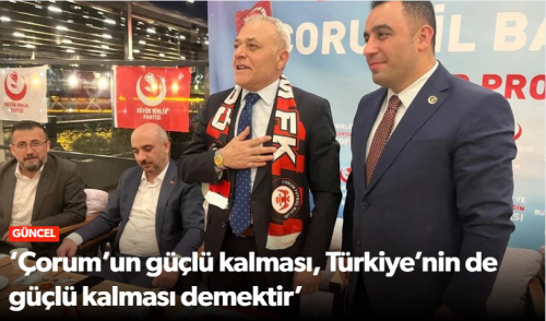 “BBP’den Mesaj: Çorum Üretirse Türkiye Güçlenir!