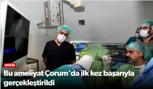 “Çorum’da Sağlıkta Tarihi Başarı HoLEP Yöntemi İlk Kez Uygulandı!