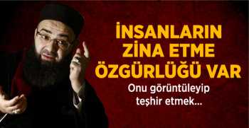 "İNSANLARIN ZİNA ETME ÖZGÜRLÜĞÜ VAR"