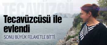 'TECAVÜZE UĞRADIM, EVLENMEYE MECBUR KALDIM'