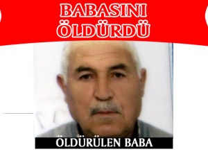 BABASINI  ÖLDÜRDÜ