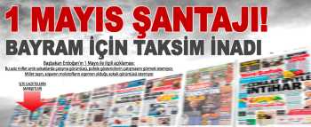 1 Mayıs için Taksim inadı