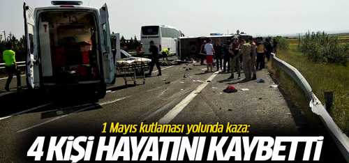 1 Mayıs kutlaması yolunda Trafik kazası 4 kişi hayatını kaybetti