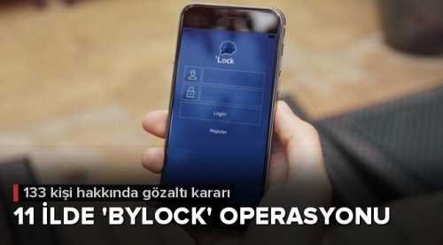 11 ilde ByLock operasyonu başladı