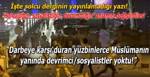 15 Temmuz darbe direnişine karşı, Müslümanların Türkiye devrimini, Kaç darbenin mağduru olmuş bu sol, sosyalist, komünistler 15 Temmuz'da neredeydiler? 