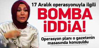 17 Aralık operasyonu ile ilgili bomba iddia!