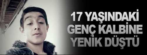 17 yaşındaki genç Mertcan Kalbine yenik düştü