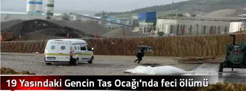 19 Yaşındaki Gencin Taş Ocağı'nda feci ölümü