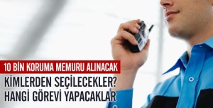POLİS YETKİLİ KORUMA MEMURU ALINIYOR
