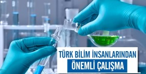 Türk bilim adamlarından önemli bir çalışma