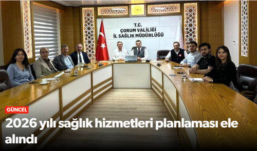 2026 Sağlık Hizmetleri Çorum’da Kritik Toplantı