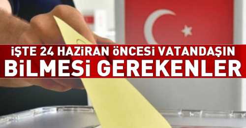 24 Haziran'da Seçmenin bilmesi gerekenler