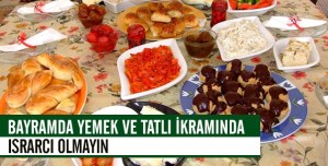Bayramda Yemek ve tatlı ikramında ısrarcı olunmayı