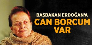 Tomris Oğuzalp: Başbakan Erdoğan'a Can Borcum Var