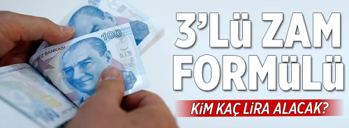 3’lü zam formülünde Kim kaç Lira alacak