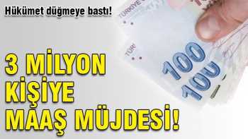 3 milyon kişiye maaş müjdesi