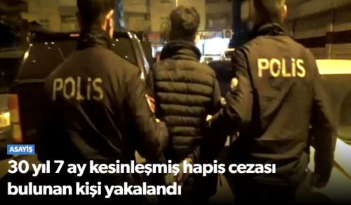 30 Yıl 7 Ay Kesinleşmiş Hapis Cezası Bulunan Kişi Yakalandı