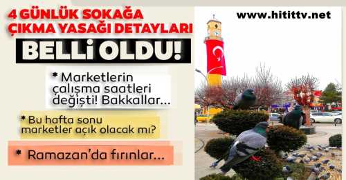 4 Günlük sokağa çıkma yasağı detayları nelerdir?