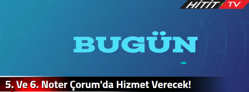 5. Ve 6. Noter Çorum'da Hizmet Verecek!