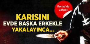 Karısının Sevgilisini 18 Yerinden Bıçaklayarak Öldürdü