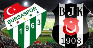 Beşiktaş zorlu  Bursa deplasmanında 