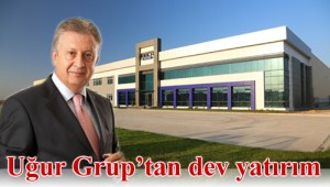 UĞUR GRUP KENDİ MARKASI İLE DÜNYA DEVİ