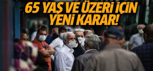 65 yaş üzerindekiler için yeni karar