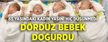 65 YAŞINDA DÖRTÜZÜ OLDU