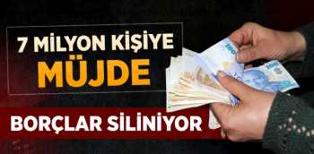 7 Milyon Kişinin Borcunu Siliyor