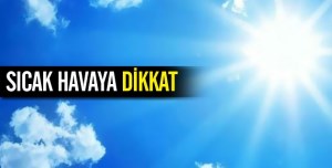 Meteorolojiden Sıcak havaya dikkat