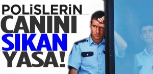 Polisin canını sıkan yasa! Yüzde 90'nı serbest