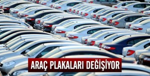 Bütün Araç plakları değişiyor