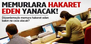 MAĞDUR OLAN MEMURA MÜJDE HAKARET YOK