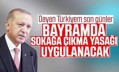 81 İL'de  Bayramda 4 Gün sokağa çıkma yasağı ilan edildi
