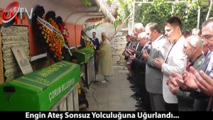 Engin Ateş Sonsuz Yolculuğa Uğurlandı