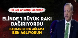 Tayyip Erdoğan: Arkadaşım Elinde Rakı Şişesiyle Ağlıyordu