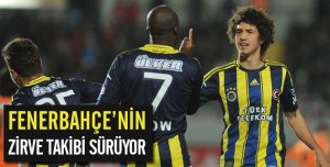 FENERİN ZİRVE TAKİBİ SÜRÜYOR