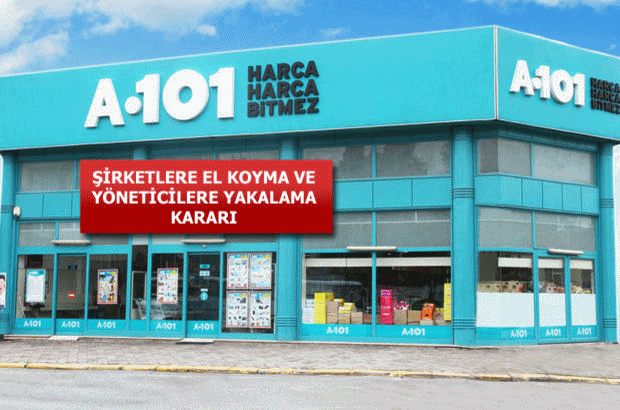 A 101 ŞİRKETLERE EL KOYMA VE ARAMA KARARI