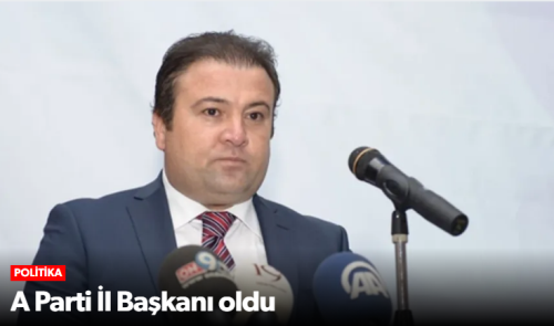 A Parti Çorum İl Başkanı Nurullah Müstet Oldu