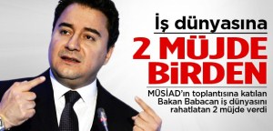 BABACAN'IN İŞ DÜNYASINI RAHATLAYAN İKİ MÜJDESİ