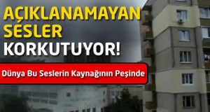 Nedeni Açıklanamayan bu Sesler Korkutuyor