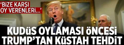 ABD başkanı Trump'tan Kudüs oylaması öncesi küstah tehdit
