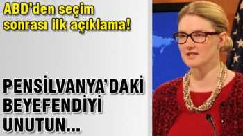 ABD Dışişleri : Pensilvanya'dakini unutun!