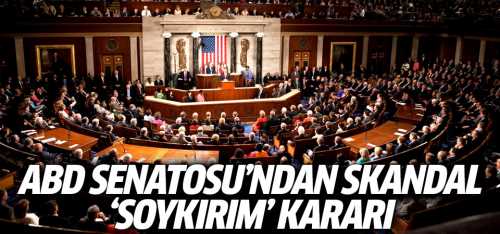 ABD Senatosu'ndan skandal 'soykırım' kararı