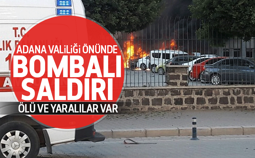 Adana Valiliği önünde bombalı saldırı