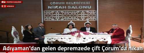 Adıyaman'dan gelen depremzede çift Çorum'da nikah kıydı