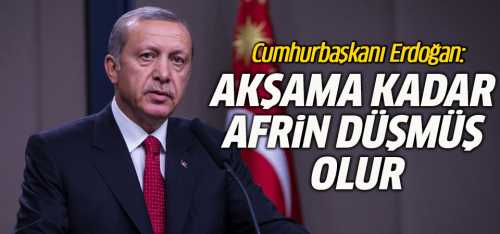 Afrin akşama kadar düşmüş olur